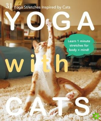 Yoga with Cats: 31 Yoga Stretches Inspired by Cats