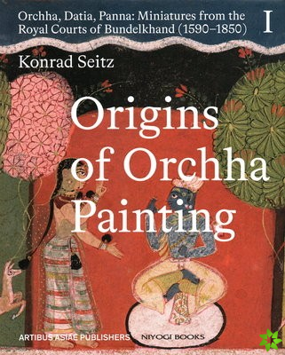 Origins of Orchha Painting: Orchha, Datia, Panna