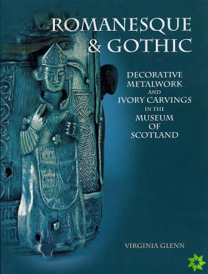 Romanesque and Gothic Decorative Metalwork and Ivory Carvings