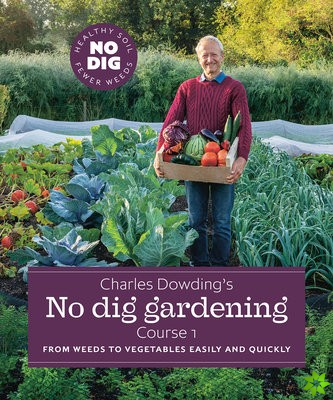 Charles Dowding's No Dig Gardening, Course 1