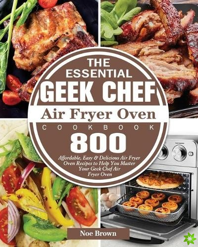 Essential Geek Chef Air Fryer Oven Cookbook