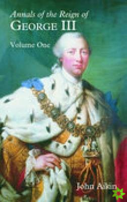 Annals of the Reign of George III: Volume One