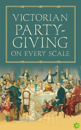 Victorian Party-Giving on Every Scale