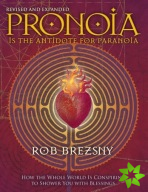 Pronoia Is the Antidote for Paranoia, Revised and Expanded