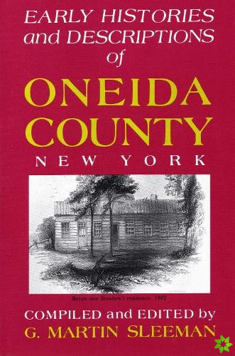Early Histories And Descriptions Of Oneida County, New York