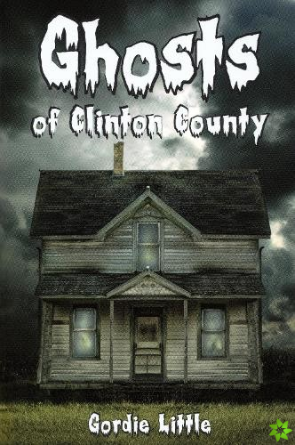 Ghosts Of Clinton County