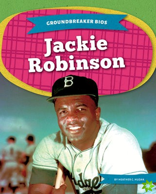 Groundbreaker Bios: Jackie Robinson