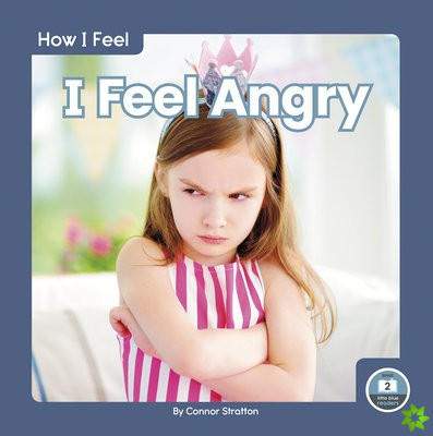 How I Feel: I Feel Angry