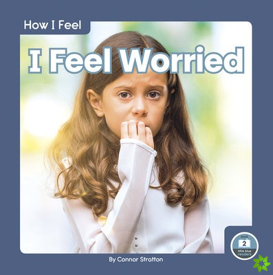 How I Feel: I Feel Worried