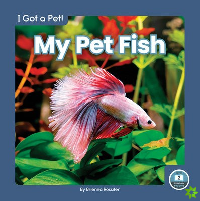 I Got a Pet! My Pet Fish