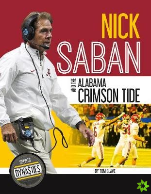 Sports Dynasties: Nick Saban and the Alabama Crimson Tide