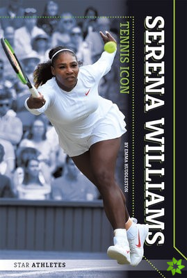 Star Athletes: Serena Williams, Tennis Icon