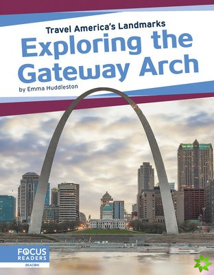 Travel America's Landmarks: Exploring the Gateway Arch
