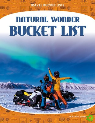 Travel Bucket Lists: Natural Wonder Bucket List