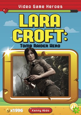 Video Game Heroes: Lara Croft: Tomb Raider Hero