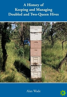 History of Keeping and Managing Doubled and Two-Queen Hives