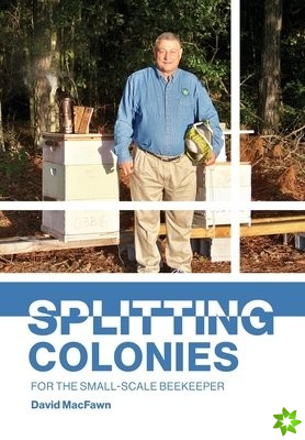 Splitting Colonies for the Small-Scale Beekeeper