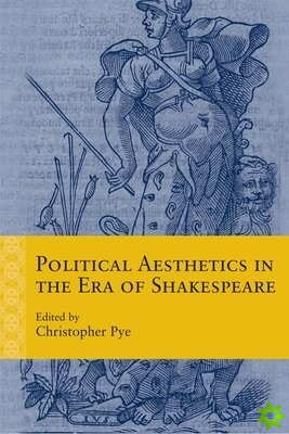 Political Aesthetics in the Era of Shakespeare