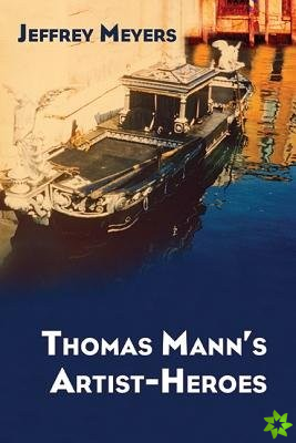 Thomas Mann's Artist-Heroes