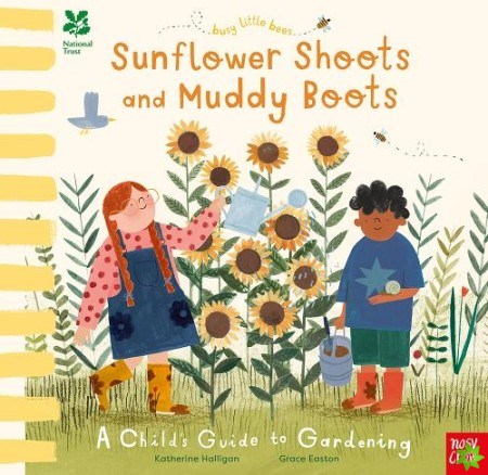 National Trust Busy Little Bees: Sunflower Shoots and Muddy Boots - A Child's Guide to Gardening