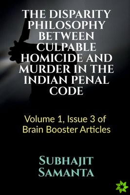 Disparity Philosophy Between Culpable Homicide and Murder in the Indian Penal Code