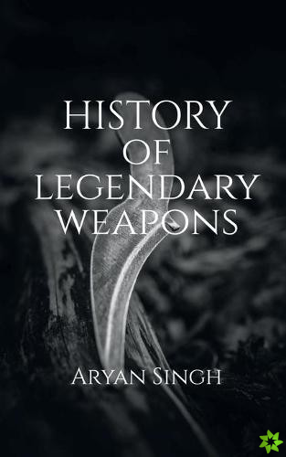 History Of Legendary Weapons