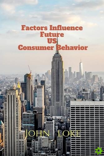 Factors Influence Future US Consumer Behavior