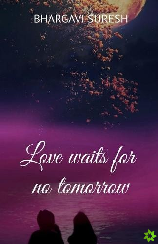 Love waits for no tomorrow