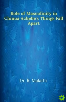 Role of Masculinity in Chinua Achebe's Things Fall Apart