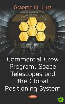 Commercial Crew Program, Space Telescopes and the Global Positioning System Telescopes and the Global Positioning System