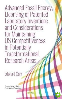Advanced Fossil Energy, Licensing of Patented Laboratory Inventions and Considerations for Maintaining US Competitiveness in Potentially Transformatio