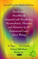 Microbiochips Monolithically Integrated with Microfluidics, Micromechanics, Photonics & Electronics by 3D Femtosecond Laser Direct Writing