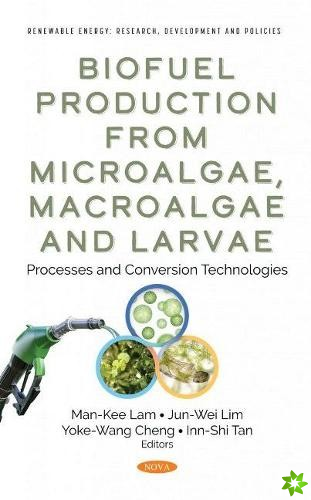 Biofuel Production from Microalgae, Macroalgae and Larvae