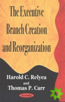 Executive Branch Creation & Reorganization