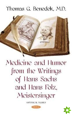 Medicine and Humor from the Writings of Hans Sachs and Hans Folz, Meistersinger