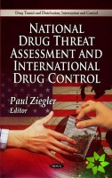 National Drug Threat Assessment & International Drug Control