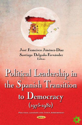 Political Leadership in the Spanish Transition to Democracy (1975-1982)