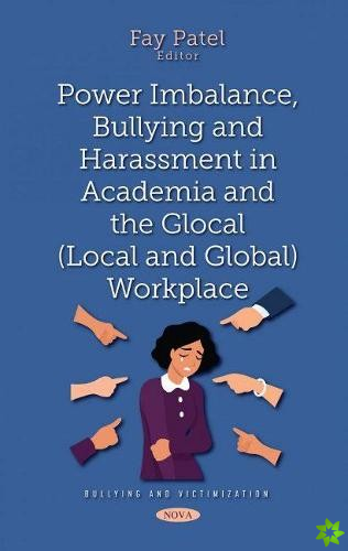 Power Imbalance, Bullying and Harassment in Academia and the Glocal (Local and Global) Workplace