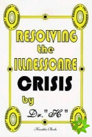 Resolving the Illness Care Crisis