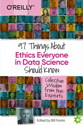 97 Things about Ethics Everyone in Data Science Should Know