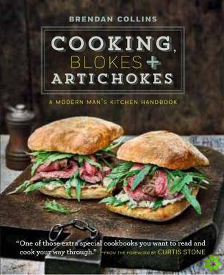Cooking, Blokes and Artichokes: A Modern Man's Kitchen Handbook
