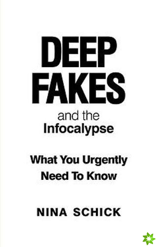 Deep Fakes and the Infocalypse