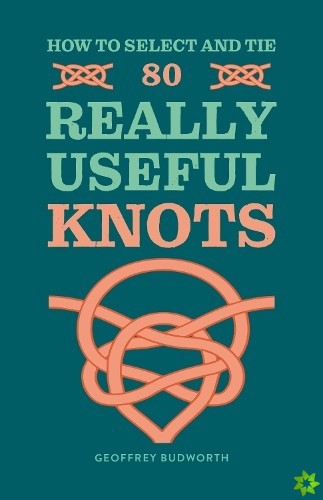 How to Select and Tie 80 Really Useful Knots