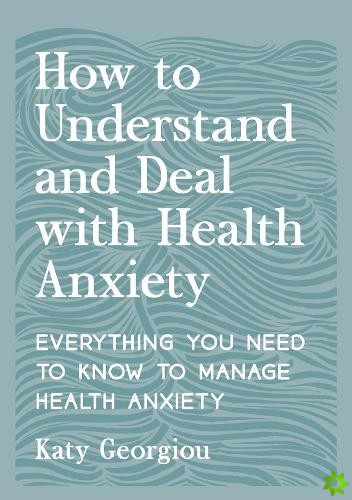 How to Understand and Deal with Health Anxiety