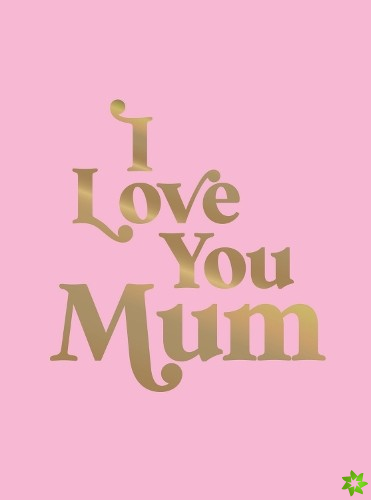 I Love You Mum