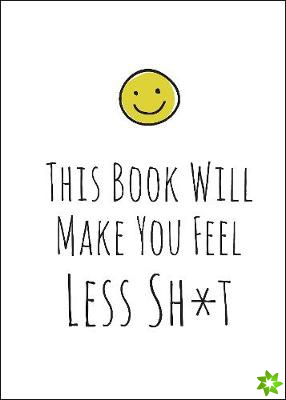 This Book Will Make You Feel Less Sh*t