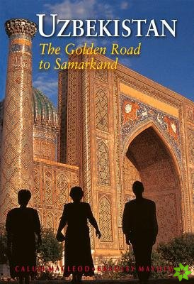 Uzbekistan : The Golden Road to Samarkand