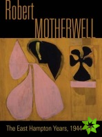 Robert Motherwell: The Easthampton Years 1944-1951