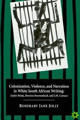 Colonization, Violence, and Narration in White South African Writing