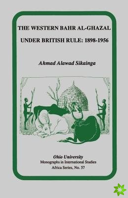 The Western Bahr Al Ghazal under British Rule, 18981956